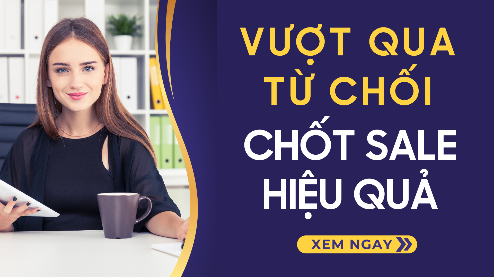 Vượt qua Từ chối & Chốt Sales hiệu quả