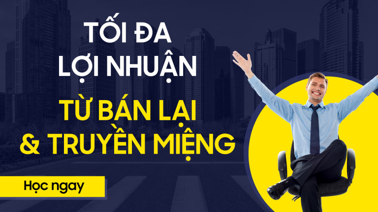 Tối đa Lợi nhuận từ Bán lại & Truyền miệng