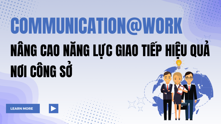 Communication@Work: Nâng cao Năng lực Giao tiếp Hiệu quả nơi Công sở